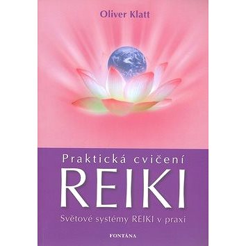 

Praktická cvičení Reiki: Světové systémy Reiki v praxi