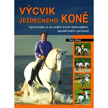 

Výcvik jezdeckého koně: Vychovejte si ze svého koně dokonalého, spolehlivého partnera…