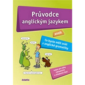 

Průvodce anglickým jazykem: aneb Co byste měli znát z anglické gramatiky