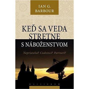 

Keď sa veda stretne s náboženstvom: Nepriatelia Cudzinci Partneri