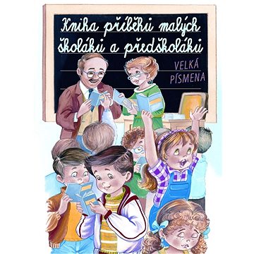 

Kniha příběhů malých školáků a předškoláků: Velká písmena
