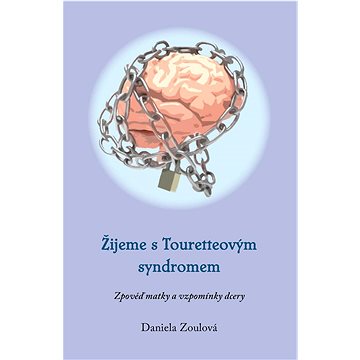 

Žijeme s Touretteovým syndromem: Zpověď matky a vzpomínky dcery