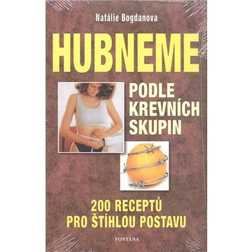 

Hubneme podle krevních skupin: 200 receptů pro štíhlou postavu