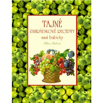 

Tajné zahrádkové recepty naší babičky
