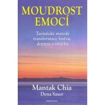

Moudrost emocí: Taoistické metody transformace hněvu, deprese a strachu
