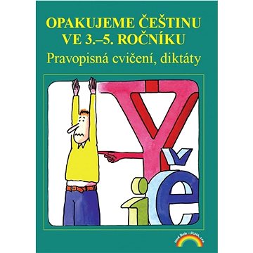 

Opakujeme češtinu ve 3.-5. ročníku: Pravopisná cvičení, diktáty
