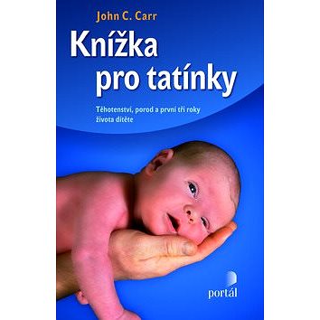 

Knížka pro tatínky: Těhotenství, porod a první tři roky života dítěte