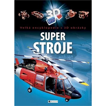 

Super stroje: Velká encyklopedie s 3D obrázky