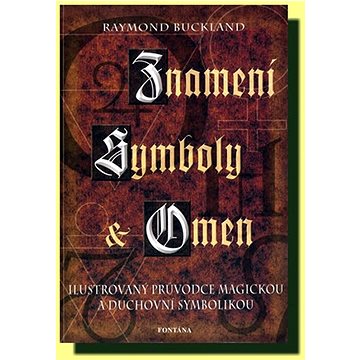 

Znamení, symboly a omen: Ilustrovaný průvodce magickou a duchovní symbolikou