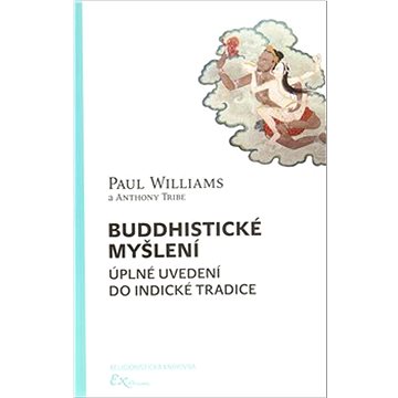 

Buddhistické myšlení: Úplné uvedení do indické tradice