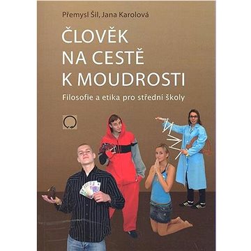 

Člověk na cestě k moudrosti: Filosofie a etika pro střední školy