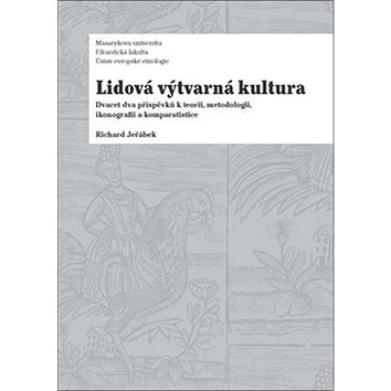 

Lidová výtvarná kultura: Dvacet dva příspěvků k teorii, metodologii, ikonografii a komparatistice