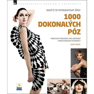 

Naučte se fotografovat ženy: 1000 dokonalých póz: Encyklopedie grafika a fotografie