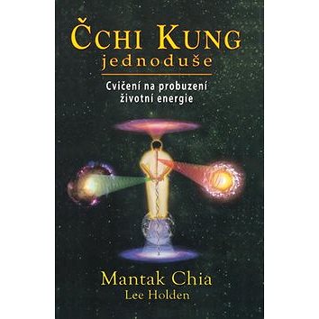 

Čchi Kung jednoduše: Cvičení na probuzení životní energie