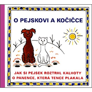 

O pejskovi a kočičce Jak si pejsek roztrhl kalhoty: O panence, která tence plakala