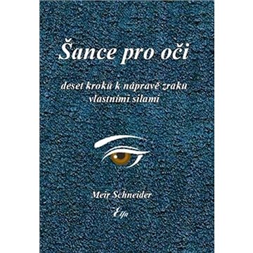 

Šance pro oči: Deset kroků k nápravě zraku vlastními silami