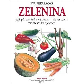 Zelenina: Její pěstování a význam - Kniha