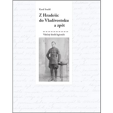 

Z Hradešic do Vladivostoku a zpět: Z deníku legionáře