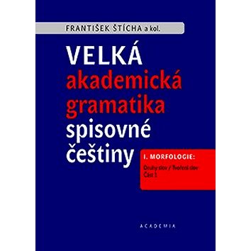 Velká akademická gramatika spisovné češtiny: I. Morfologie. Část 1. Druhy slov / Tvoření slov