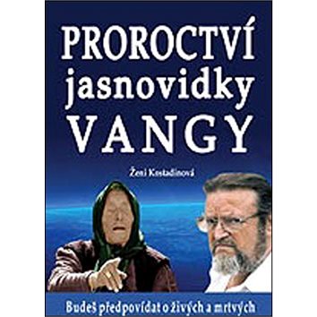 

Proroctví jasnovidky Vangy: Budeš předpovídat o živých a mrtvých