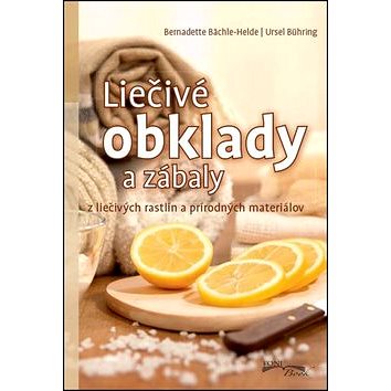 

Liečivé obklady a zábaly: Z liečivých rastlín a prírodných materiálov