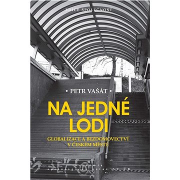 

Na jedné lodi: Globalizace a bezdomovectví v českém městě