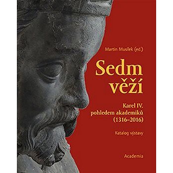 

Sedm věží: Karel IV. pohledem akademiků (1316-2016), katalog výstavy