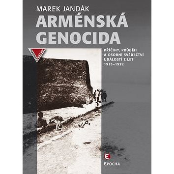 

Arménská genocida: Příčiny, průběh a osobní svědectví událostí z let 1915–1922