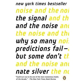 

'The Signal and the Noise: Why So Many Predictions Fail--But Some Don''t'