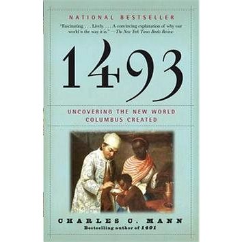 

1493: Uncovering the New World Columbus Created