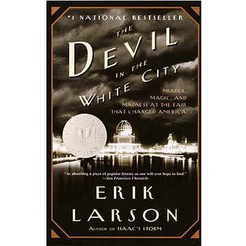 

The Devil in the White City: Murder, Magic, and Madness at the Fair That Changed America