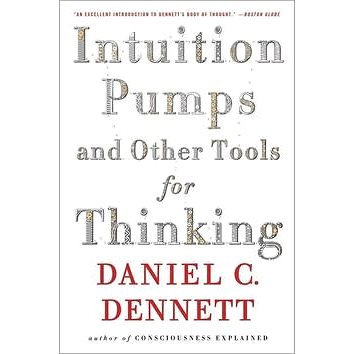 

Intuition Pumps and Other Tools for Thinking