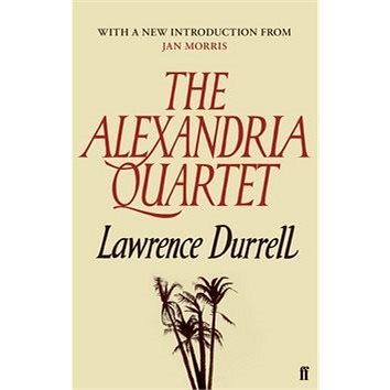 

The Alexandria Quartet: Justine, Balthazar, Mountolive, Clea