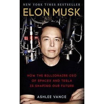 

Elon Musk: How the Billionaire CEO of SpaceX and Tesla is shaping our Future