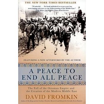 

A Peace to End All Peace: The Fall of the Ottoman Empire and the Creation of the Modern Middle East