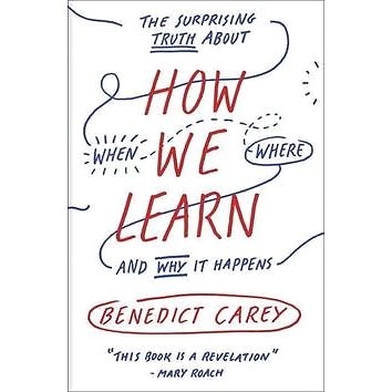 

How We Learn: The Surprising Truth About When, Where, and Why It Happens