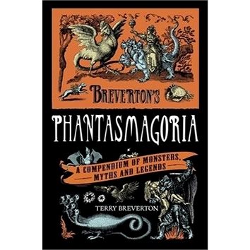

Breverton's Phantasmagoria: A Compendium of Monsters, Myths and Legends