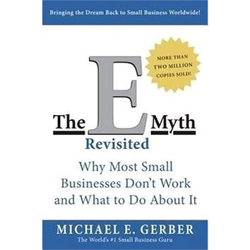 

E-Myth Revisited: 'Why Most Small Businesses Don''t Work and What to Do About It'