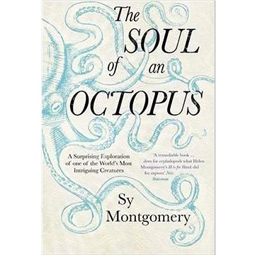 The Soul of an Octopus: A Surprising Exploration Into the Wonder of Consciousness - Kniha