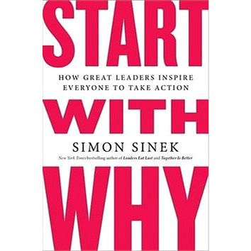 

Start with Why: How Great Leaders Inspire Everyone to Take Action