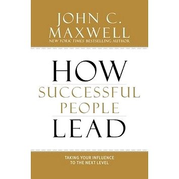 

How Successful People Lead: Taking Your Influence to the Next Level