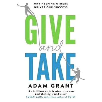 

Give and Take: Why Helping Others Drives Our Success