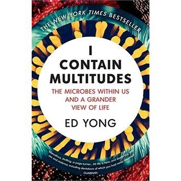 

I Contain Multitudes: The Microbes Within Us and a Grander View of Life