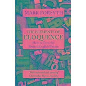 

The Elements of Eloquence: How to Turn the Perfect English Phrase