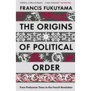

The Origins of Political Order: From Prehuman Times to the French Revolution