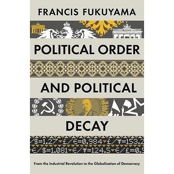 

Political Order and Political Decay: From the Industrial Revolution to the Globalisatin of Democracy