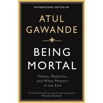 

Being Mortal: Illness, Medicine and What Matters in the End