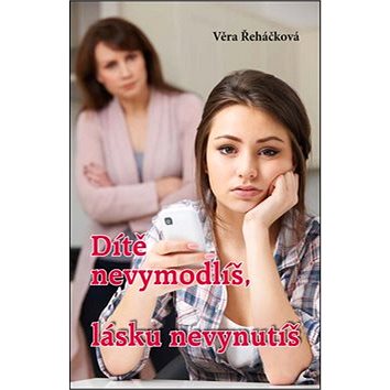 

Dítě nevymodlíš, lásku nevynutíš