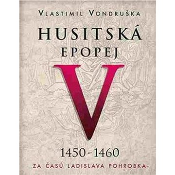 

Husitská epopej V 1450-1460: Za časů Ladislava Pohrobka