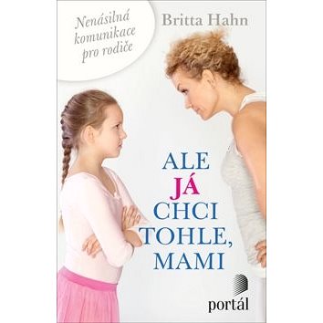 

Ale já chci tohle, mami